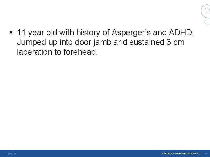 § 11 year old with history of Asperger’s and ADHD. Jumped up into door § 11 year old with history of Asperger’s and ADHD. Jumped up into door
