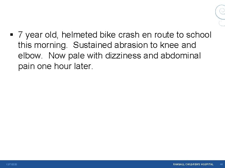 § 7 year old, helmeted bike crash en route to school this morning. Sustained § 7 year old, helmeted bike crash en route to school this morning. Sustained