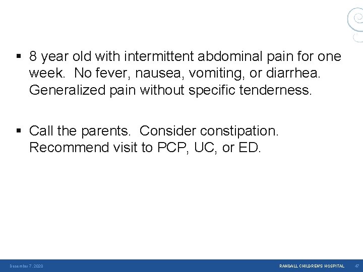 § 8 year old with intermittent abdominal pain for one week. No fever, nausea, § 8 year old with intermittent abdominal pain for one week. No fever, nausea,