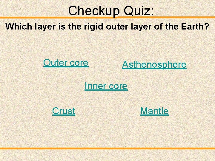 Checkup Quiz: Which layer is the rigid outer layer of the Earth? Outer core