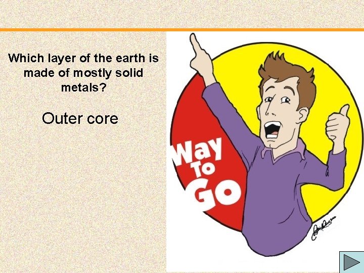 Which layer of the earth is made of mostly solid metals? Outer core 