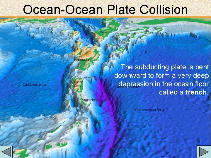 Ocean-Ocean Plate Collision The subducting plate is bent downward to form a very deep