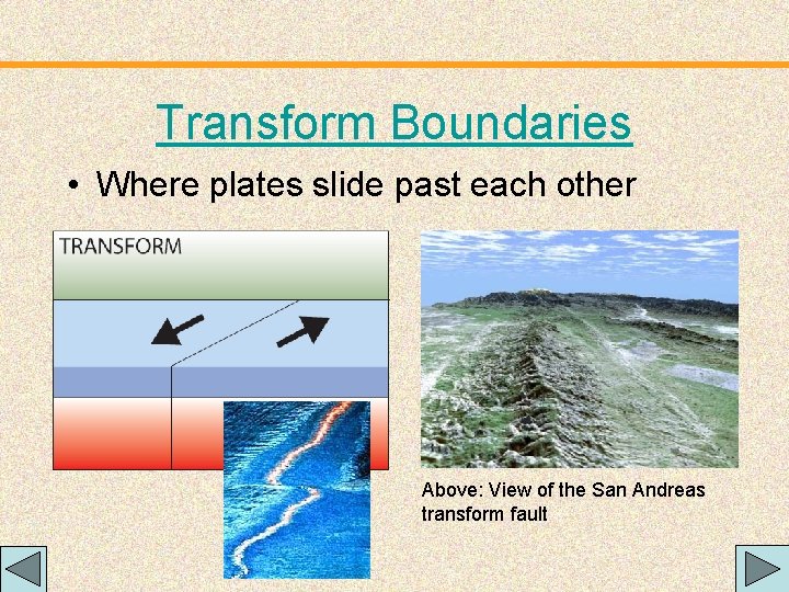 Transform Boundaries • Where plates slide past each other Above: View of the San