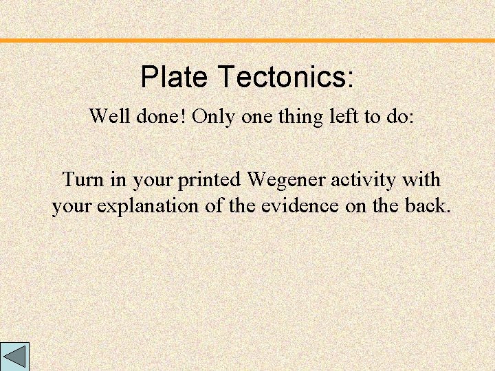 Plate Tectonics: Well done! Only one thing left to do: Turn in your printed