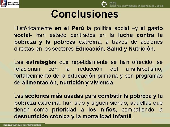 Conclusiones Históricamente en el Perú la política social –y el gasto social- han estado