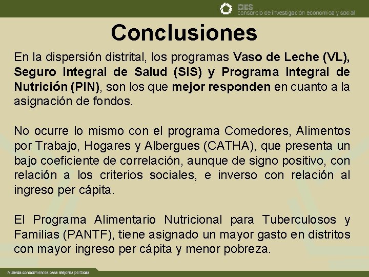 Conclusiones En la dispersión distrital, los programas Vaso de Leche (VL), Seguro Integral de