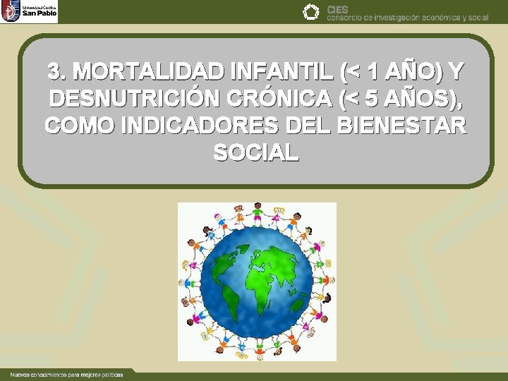 3. MORTALIDAD INFANTIL (< 1 AÑO) Y DESNUTRICIÓN CRÓNICA (< 5 AÑOS), COMO INDICADORES 3. MORTALIDAD INFANTIL (< 1 AÑO) Y DESNUTRICIÓN CRÓNICA (< 5 AÑOS), COMO INDICADORES