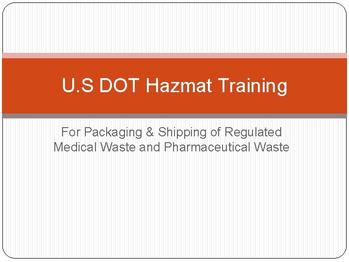 U. S DOT Hazmat Training For Packaging & Shipping of Regulated Medical Waste and