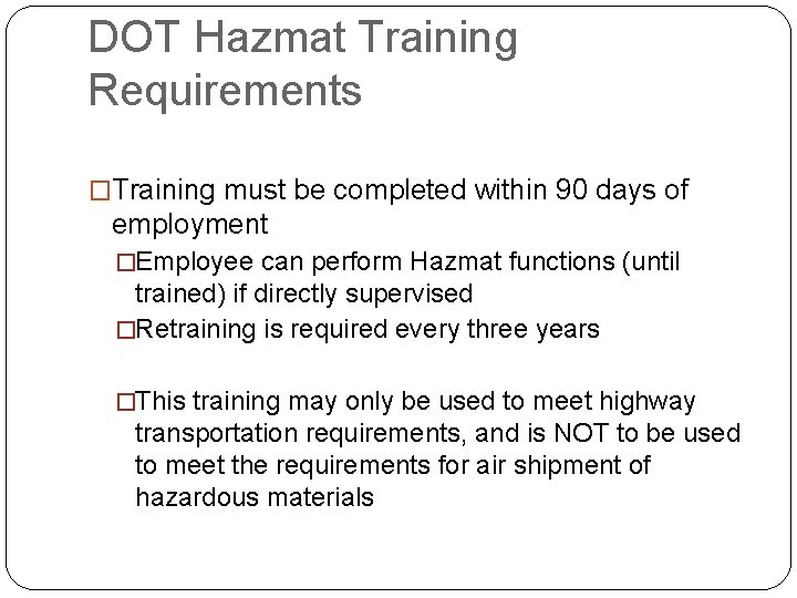 DOT Hazmat Training Requirements �Training must be completed within 90 days of employment �Employee