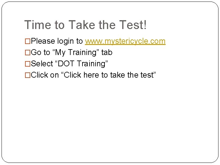 Time to Take the Test! �Please login to www. mystericycle. com �Go to “My