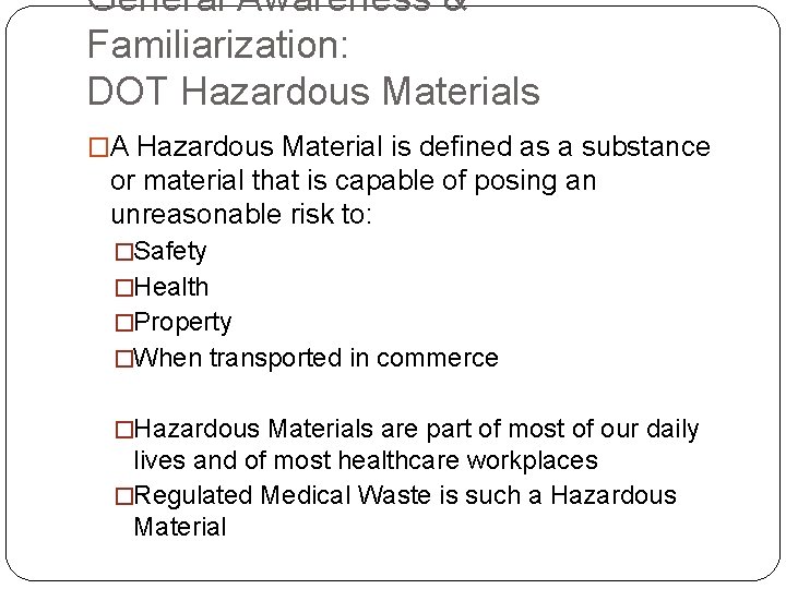 General Awareness & Familiarization: DOT Hazardous Materials �A Hazardous Material is defined as a