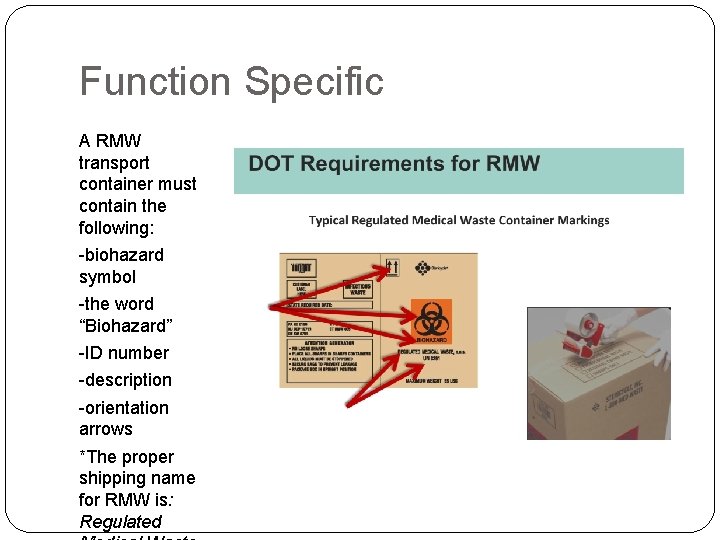 Function Specific A RMW transport container must contain the following: -biohazard symbol -the word