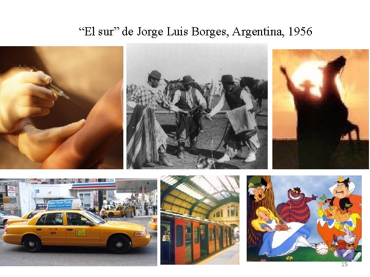 “El sur” de Jorge Luis Borges, Argentina, 1956 15 “El sur” de Jorge Luis Borges, Argentina, 1956 15