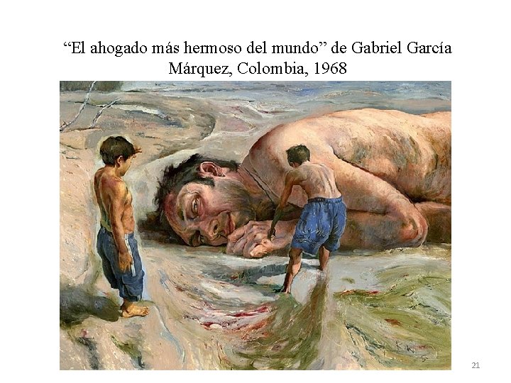 “El ahogado más hermoso del mundo” de Gabriel García Márquez, Colombia, 1968 21 “El ahogado más hermoso del mundo” de Gabriel García Márquez, Colombia, 1968 21
