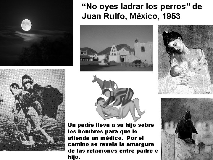 “No oyes ladrar los perros” de Juan Rulfo, México, 1953 Un padre lleva a “No oyes ladrar los perros” de Juan Rulfo, México, 1953 Un padre lleva a