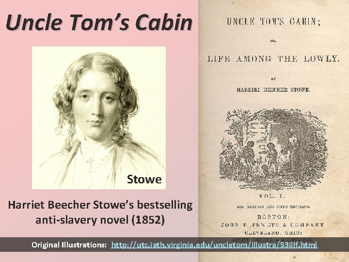 Uncle Tom’s Cabin Stowe Harriet Beecher Stowe’s bestselling anti-slavery novel (1852) Original Illustrations: http: