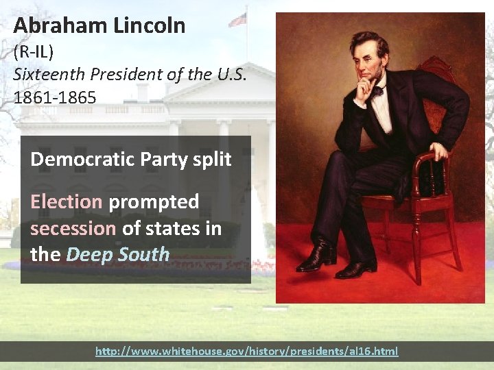 Abraham Lincoln (R-IL) Sixteenth President of the U. S. 1861 -1865 Democratic Party split