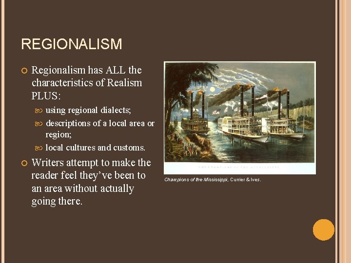 REGIONALISM Regionalism has ALL the characteristics of Realism PLUS: using regional dialects; descriptions of