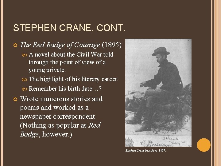 STEPHEN CRANE, CONT. The Red Badge of Courage (1895) A novel about the Civil
