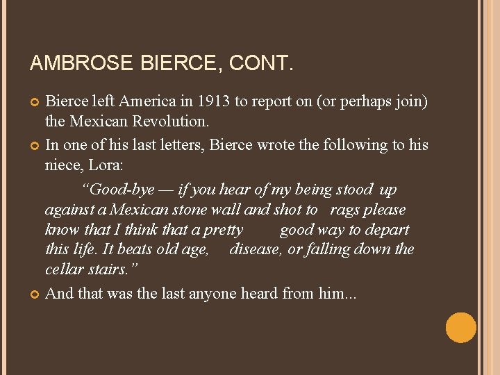 AMBROSE BIERCE, CONT. Bierce left America in 1913 to report on (or perhaps join)