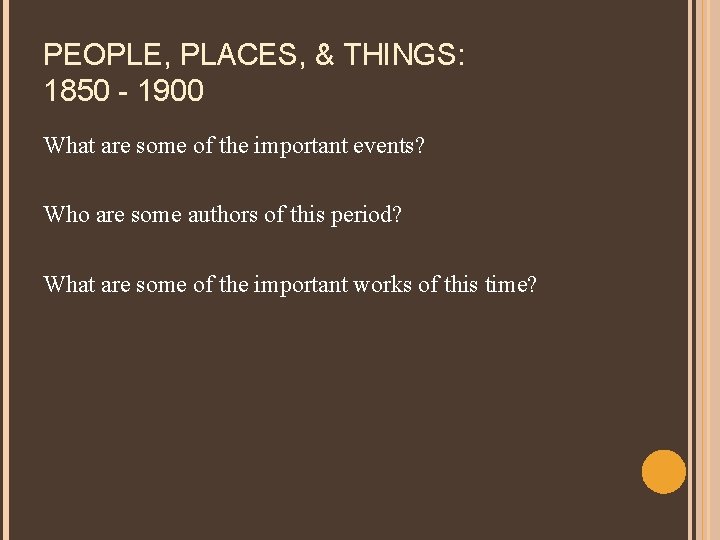 PEOPLE, PLACES, & THINGS: 1850 - 1900 What are some of the important events?