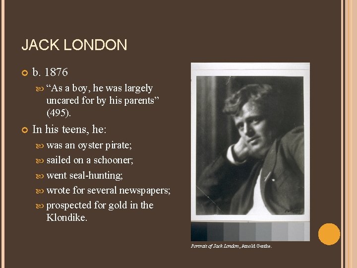JACK LONDON b. 1876 “As a boy, he was largely uncared for by his