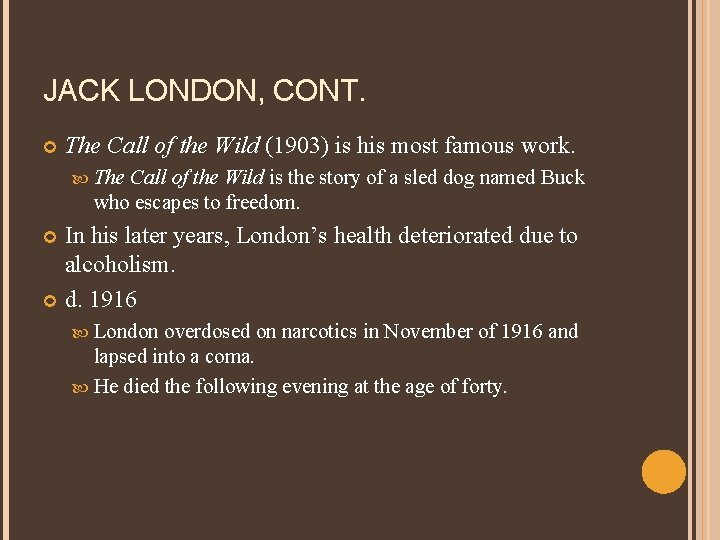JACK LONDON, CONT. The Call of the Wild (1903) is his most famous work.
