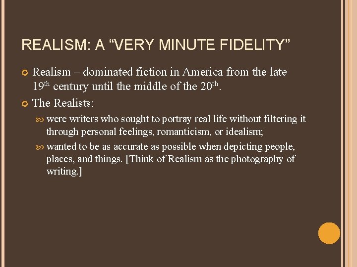 REALISM: A “VERY MINUTE FIDELITY” Realism – dominated fiction in America from the late