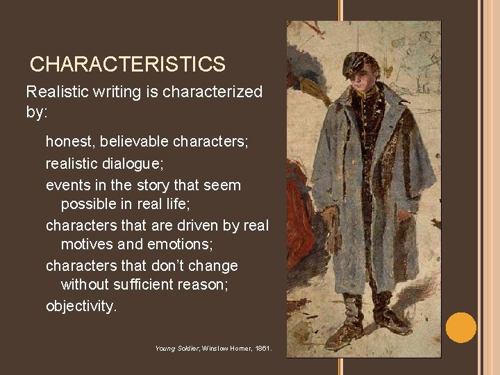 CHARACTERISTICS Realistic writing is characterized by: honest, believable characters; realistic dialogue; events in the