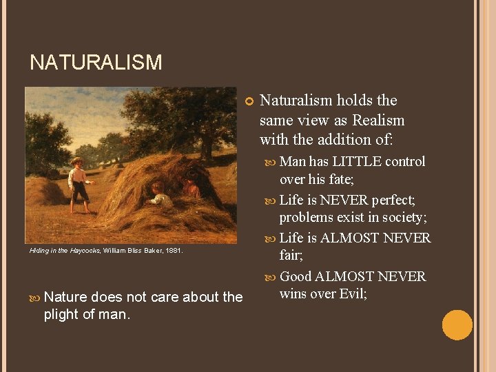 NATURALISM Naturalism holds the same view as Realism with the addition of: Man Hiding