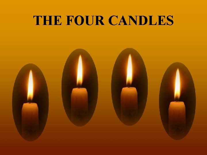 THE FOUR CANDLES ♫ Turn on your speakers! CLICK TO ADVANCE SLIDES Copyright ©