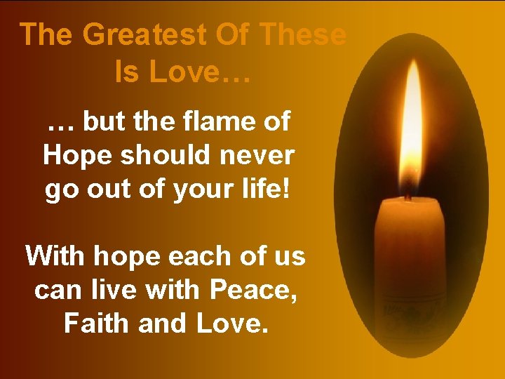 The Greatest Of These Is Love… … but the flame of Hope should never