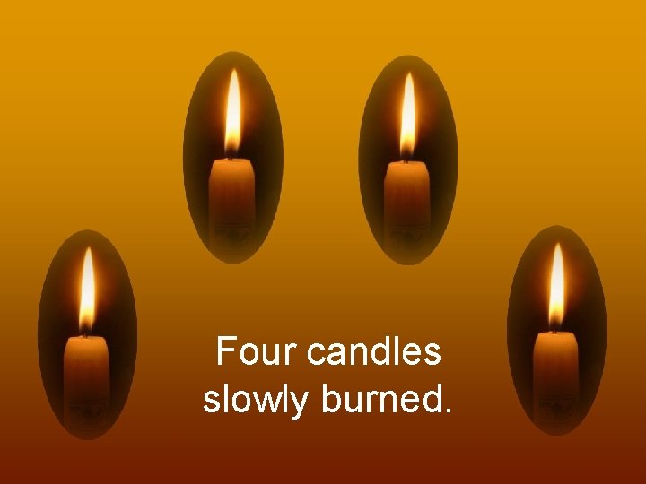 Four candles slowly burned. 