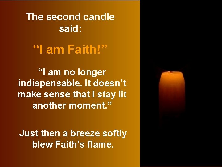 The second candle said: “I am Faith!” “I am no longer indispensable. It doesn’t