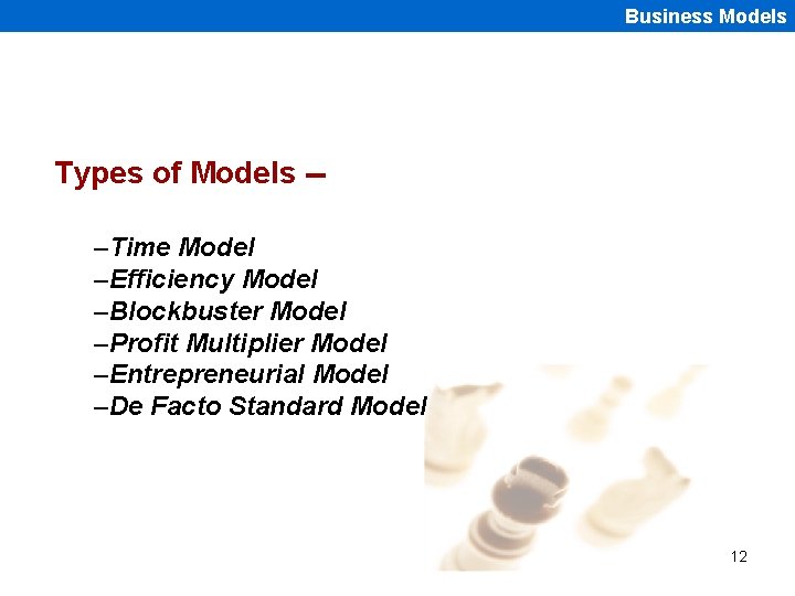 Business Models Types of Models -–Time Model –Efficiency Model –Blockbuster Model –Profit Multiplier Model