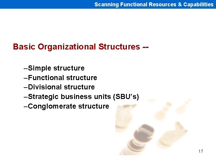 Scanning Functional Resources & Capabilities Basic Organizational Structures -–Simple structure –Functional structure –Divisional structure