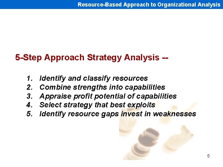 Resource-Based Approach to Organizational Analysis 5 -Step Approach Strategy Analysis -1. 2. 3. 4.