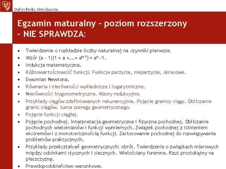 Egzamin maturalny – poziom rozszerzony - NIE SPRAWDZA: • • • Twierdzenie o rozkładzie