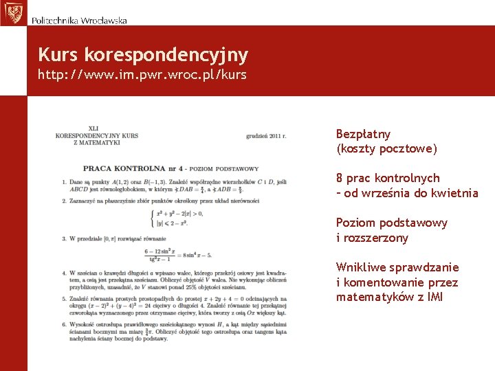 Kurs korespondencyjny http: //www. im. pwr. wroc. pl/kurs Bezpłatny (koszty pocztowe) 8 prac kontrolnych