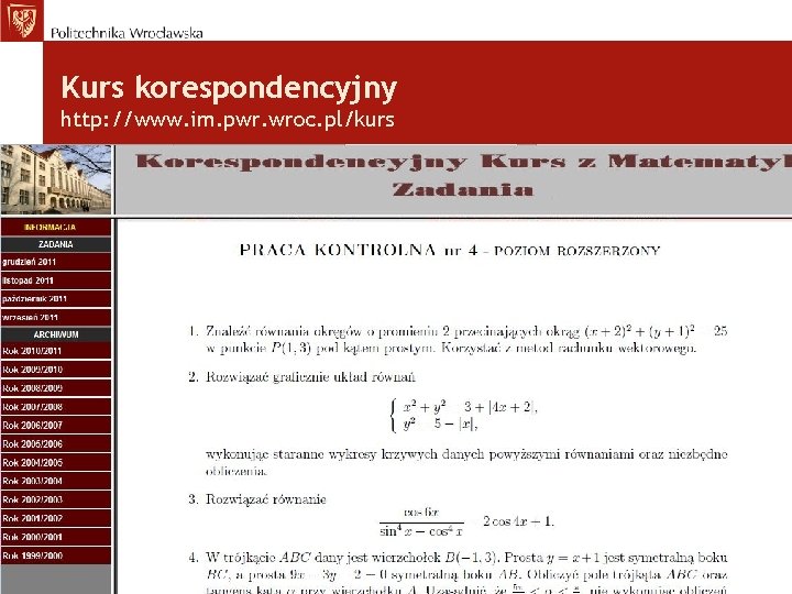 Kurs korespondencyjny http: //www. im. pwr. wroc. pl/kurs Bezpłatny (koszty pocztowe) 8 prac kontrolnych