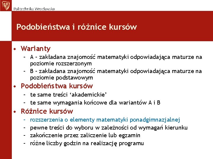 Podobieństwa i różnice kursów • Warianty – A – zakładana znajomość matematyki odpowiadająca maturze