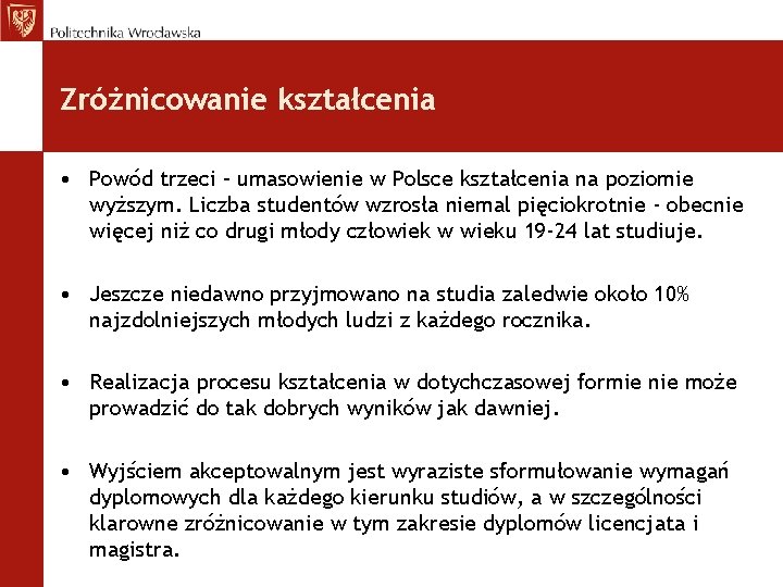 Zróżnicowanie kształcenia • Powód trzeci – umasowienie w Polsce kształcenia na poziomie wyższym. Liczba