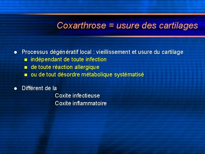 Coxarthrose = usure des cartilages l Processus dégénératif local : vieillissement et usure du