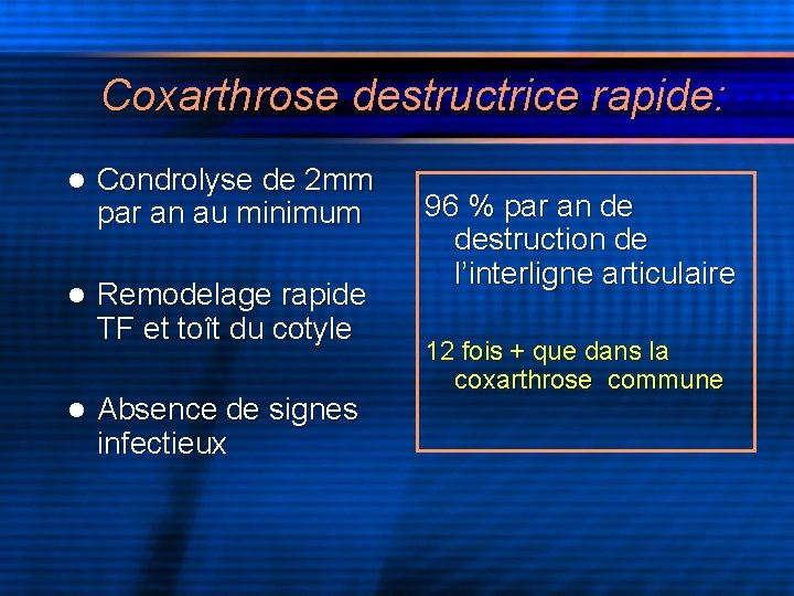 Coxarthrose destructrice rapide: l Condrolyse de 2 mm par an au minimum l Remodelage