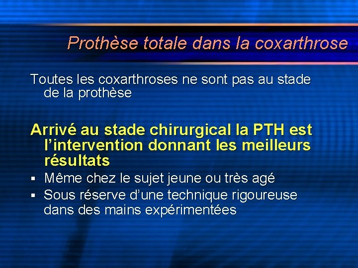 Prothèse totale dans la coxarthrose Toutes les coxarthroses ne sont pas au stade de