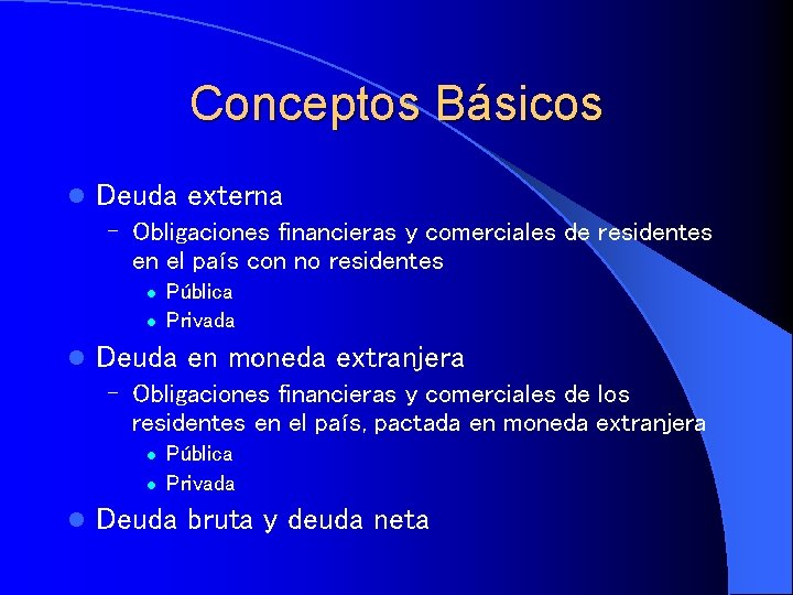 Conceptos Básicos l Deuda externa – Obligaciones financieras y comerciales de residentes en el