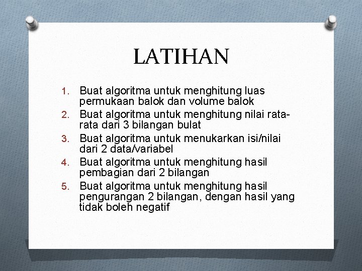 LATIHAN 1. 2. 3. 4. 5. Buat algoritma untuk menghitung luas permukaan balok dan