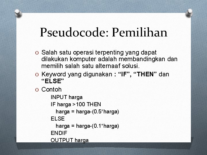 Pseudocode: Pemilihan O Salah satu operasi terpenting yang dapat dilakukan komputer adalah membandingkan dan