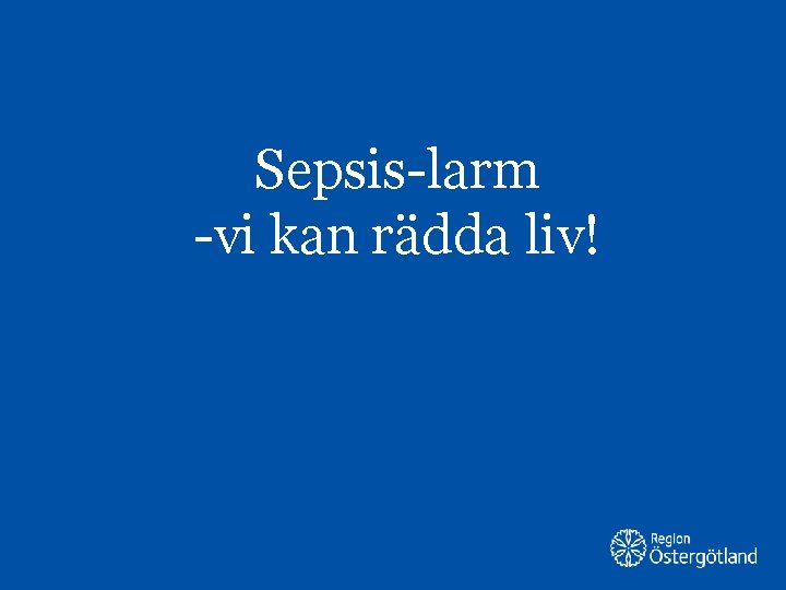 Sepsis-larm -vi kan rädda liv! 