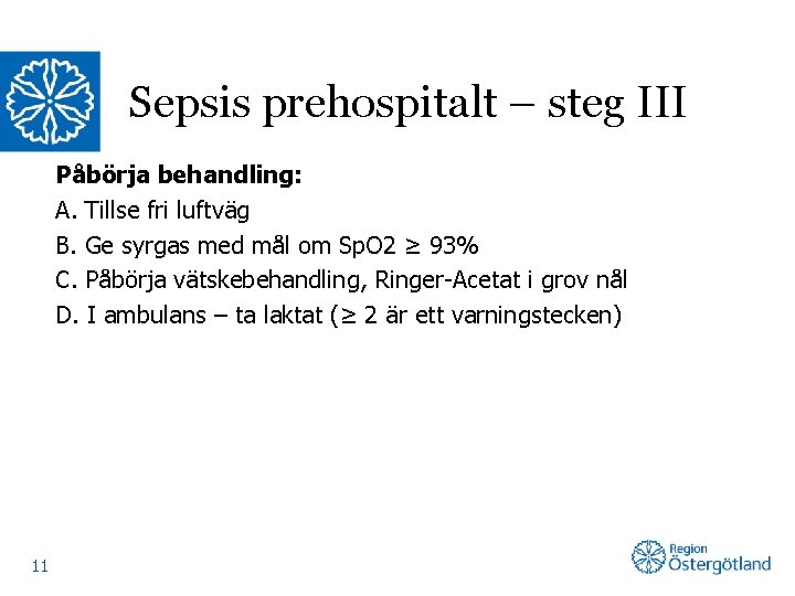 Sepsis prehospitalt – steg III Påbörja behandling: A. Tillse fri luftväg B. Ge syrgas
